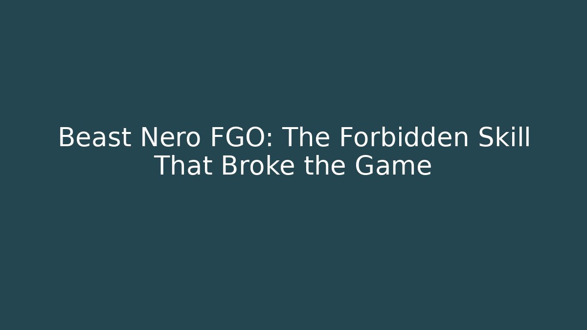 Beast Nero FGO: The Forbidden Skill That Broke the Game
