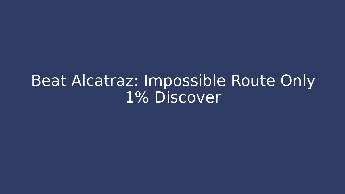 Beat Alcatraz: Impossible Route Only 1% Discover