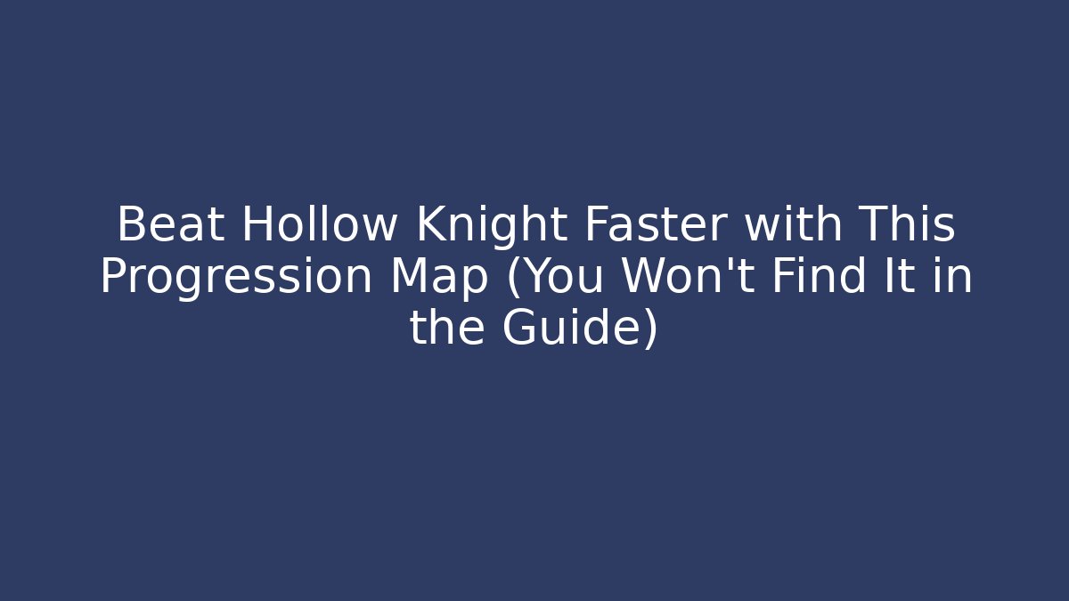 Beat Hollow Knight Faster with This Progression Map (You Won't Find It in the Guide)