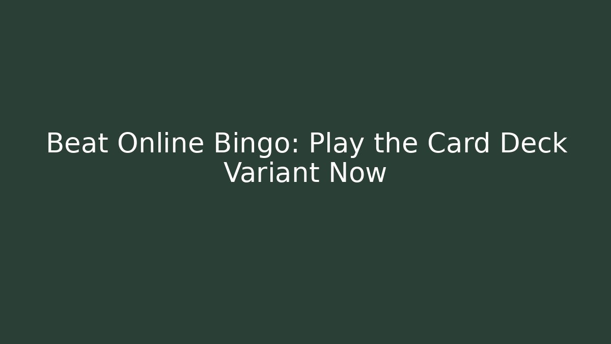 Beat Online Bingo: Play the Card Deck Variant Now