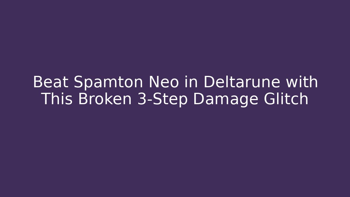 Beat Spamton Neo in Deltarune with This Broken 3-Step Damage Glitch