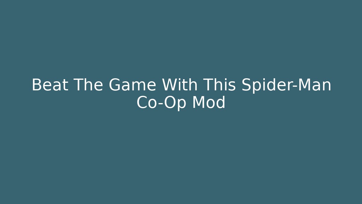 Beat The Game With This Spider-Man Co-Op Mod