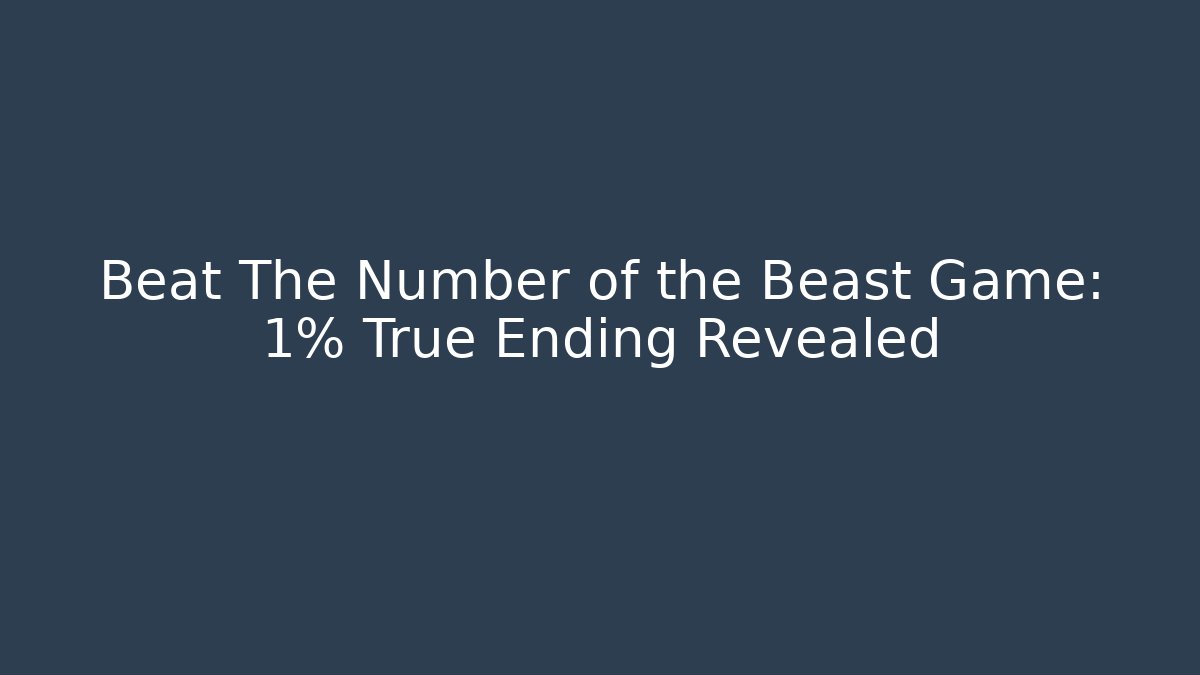 Beat The Number of the Beast Game: 1% True Ending Revealed