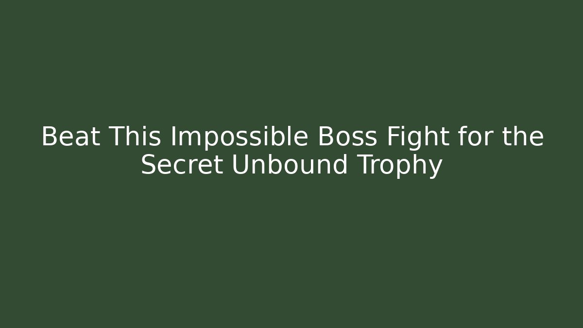 Beat This Impossible Boss Fight for the Secret Unbound Trophy - Celivion