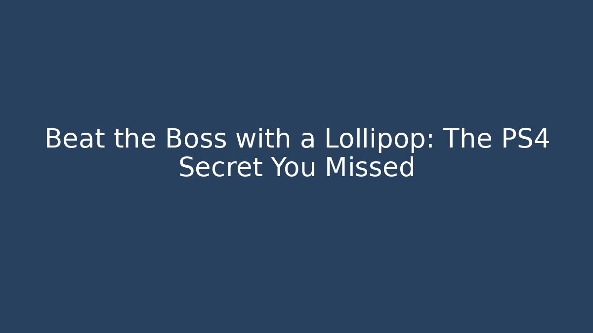Beat the Boss with a Lollipop: The PS4 Secret You Missed