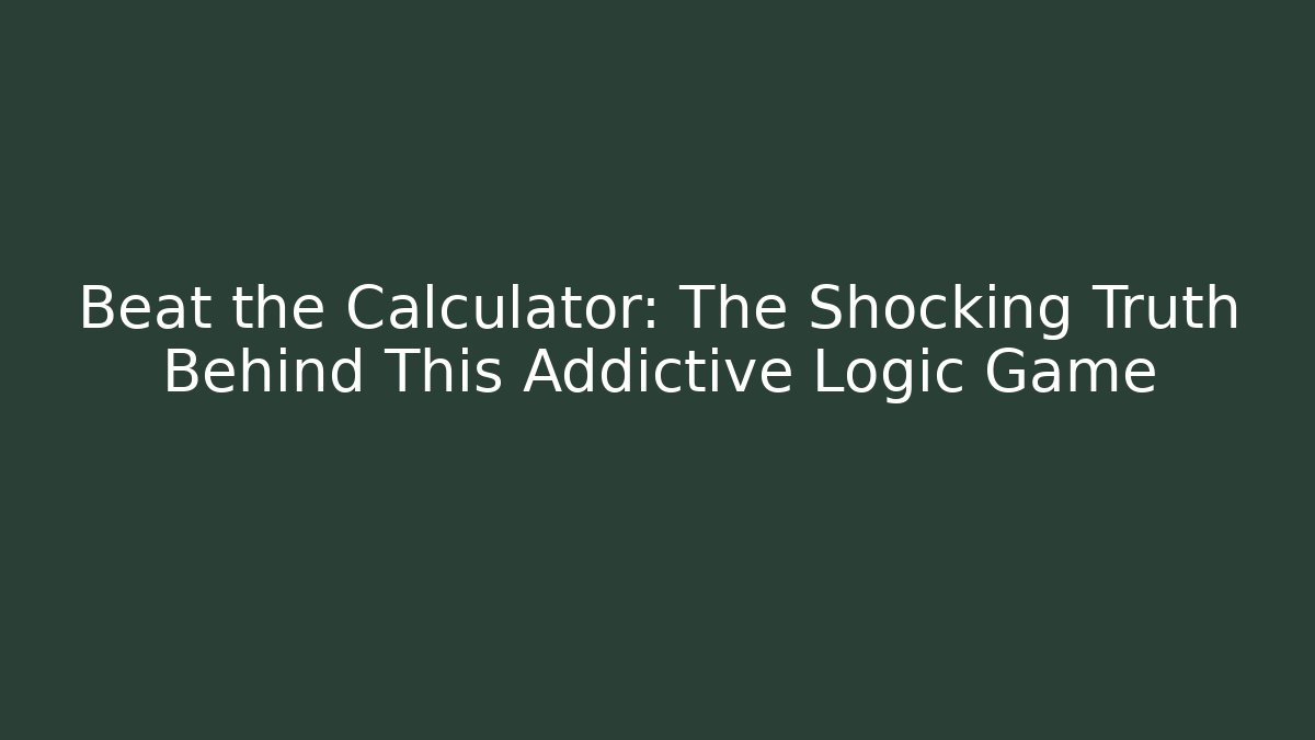 Beat the Calculator: The Shocking Truth Behind This Addictive Logic Game - Celivion