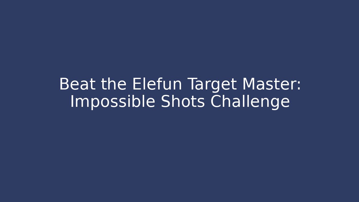 Beat the Elefun Target Master: Impossible Shots Challenge