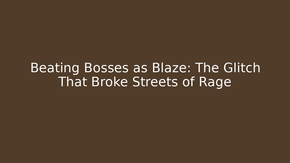 Beating Bosses as Blaze: The Glitch That Broke Streets of Rage