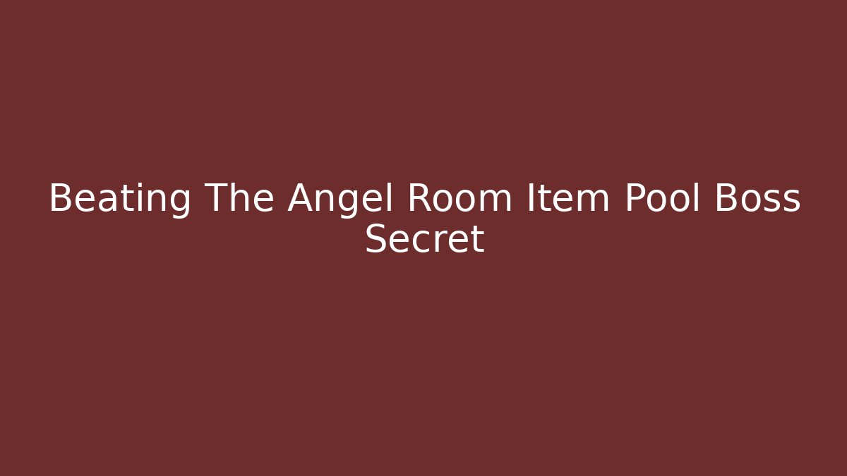 Beating The Angel Room Item Pool Boss Secret