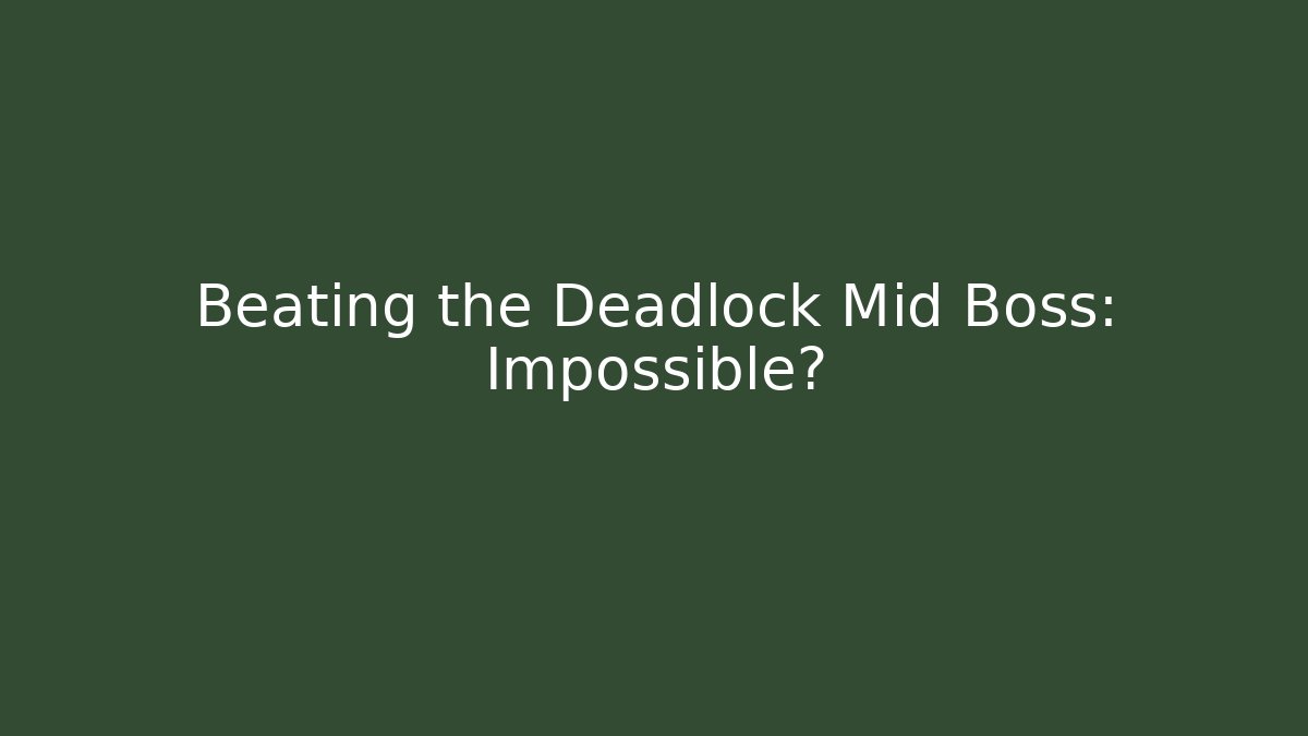 Beating the Deadlock Mid Boss: Impossible?