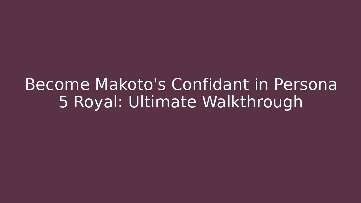 Become Makoto's Confidant in Persona 5 Royal: Ultimate Walkthrough