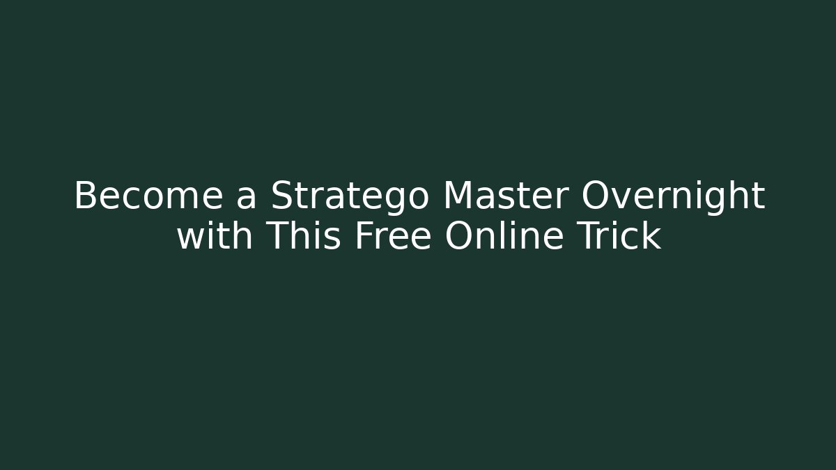 Become a Stratego Master Overnight with This Free Online Trick