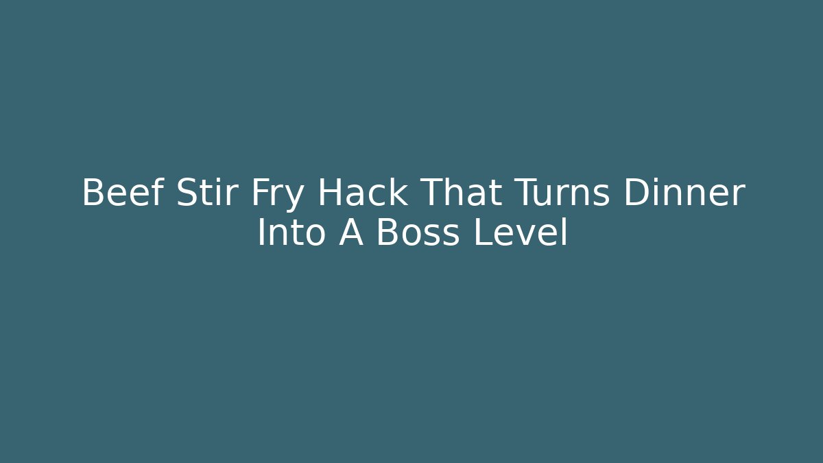 Beef Stir Fry Hack That Turns Dinner Into A Boss Level - Celivion