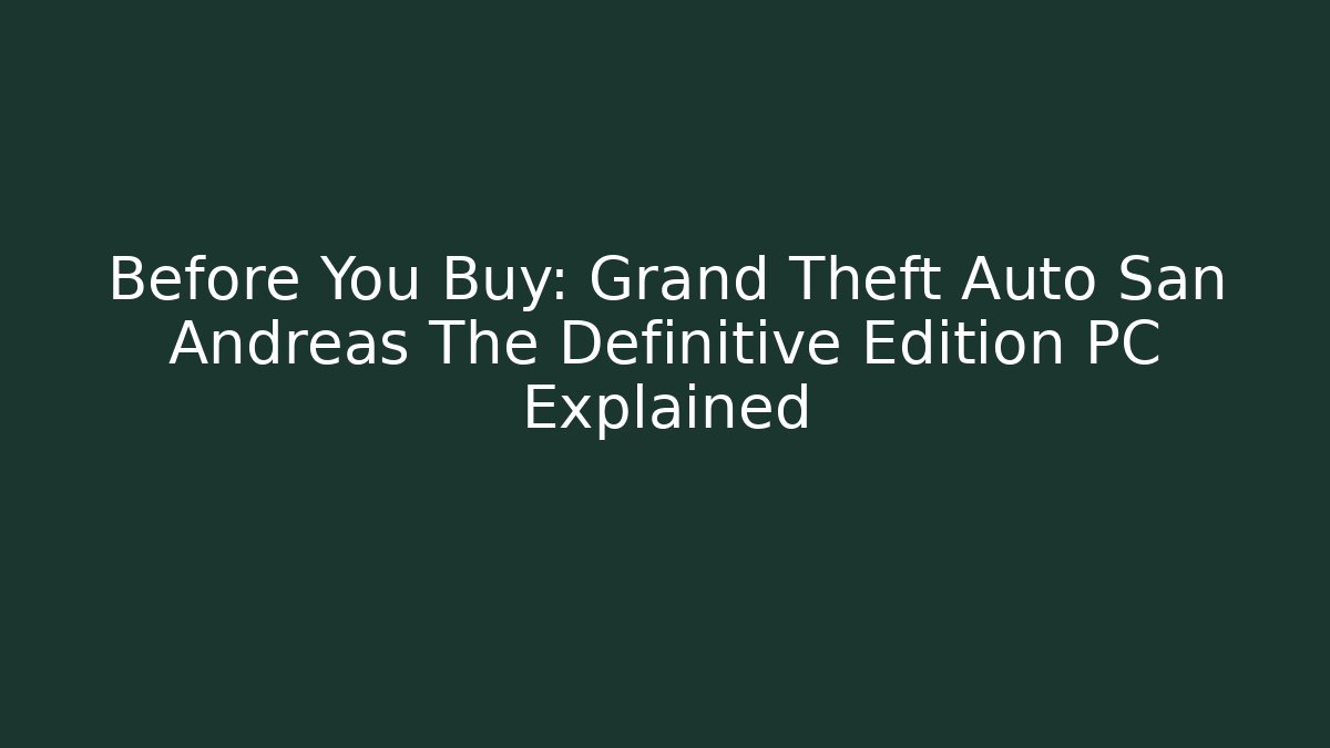 Before You Buy: Grand Theft Auto San Andreas The Definitive Edition PC Explained