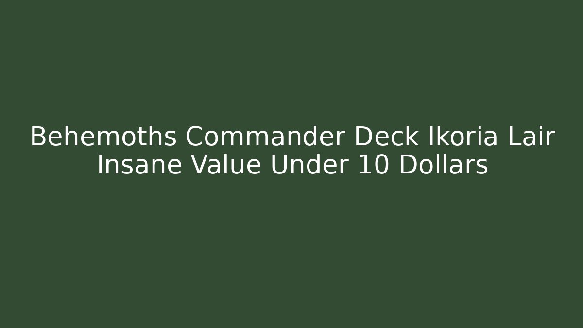 Behemoths Commander Deck Ikoria Lair Insane Value Under 10 Dollars