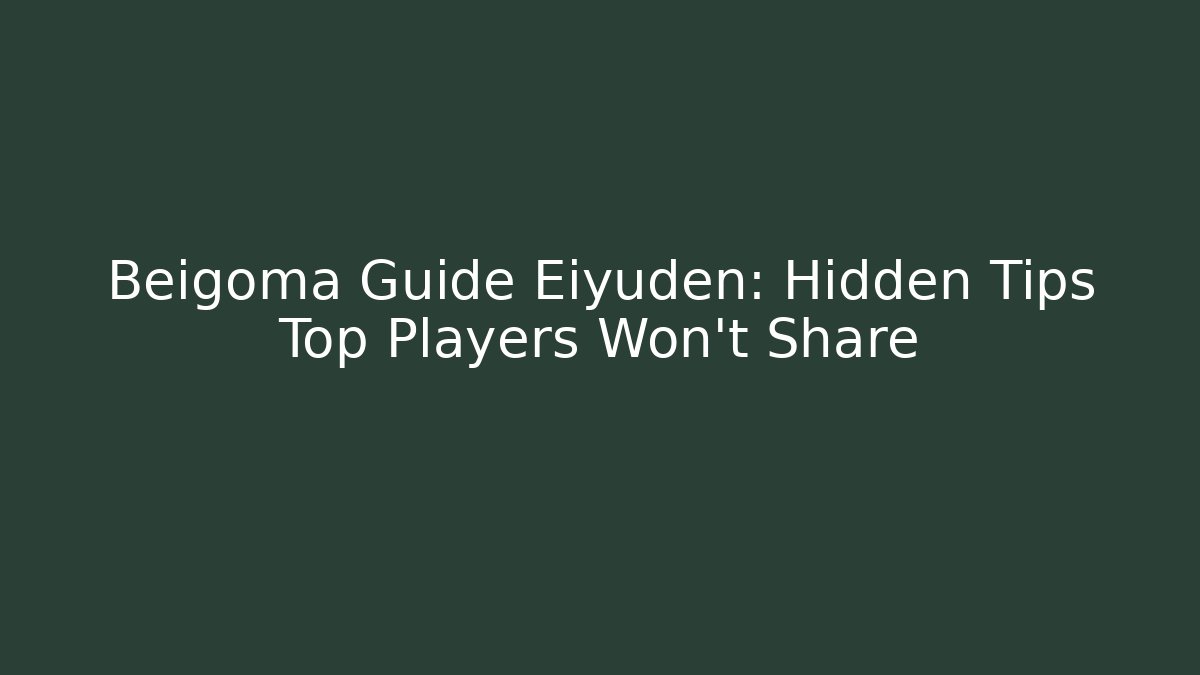 Beigoma Guide Eiyuden: Hidden Tips Top Players Won't Share - Celivion