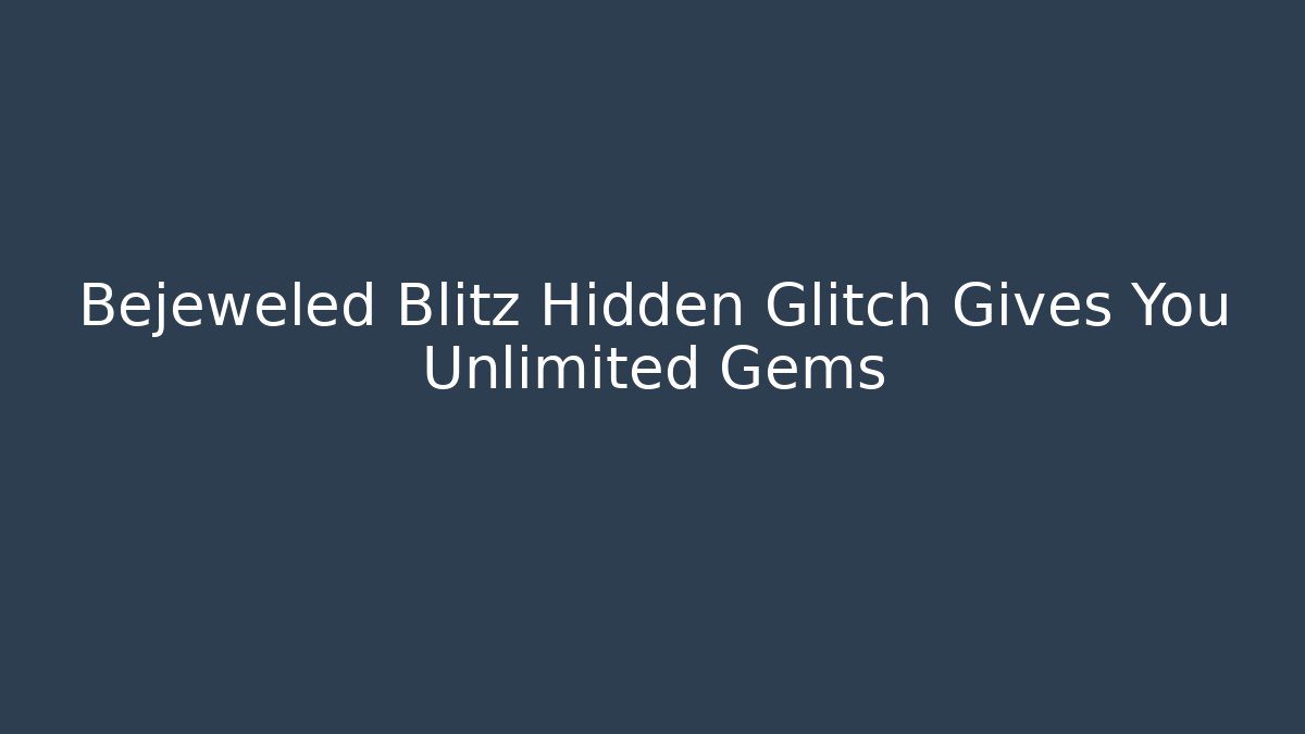 Bejeweled Blitz Hidden Glitch Gives You Unlimited Gems