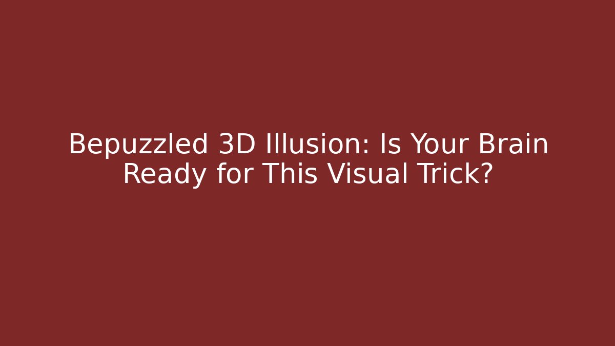 Bepuzzled 3D Illusion: Is Your Brain Ready for This Visual Trick? - Celivion