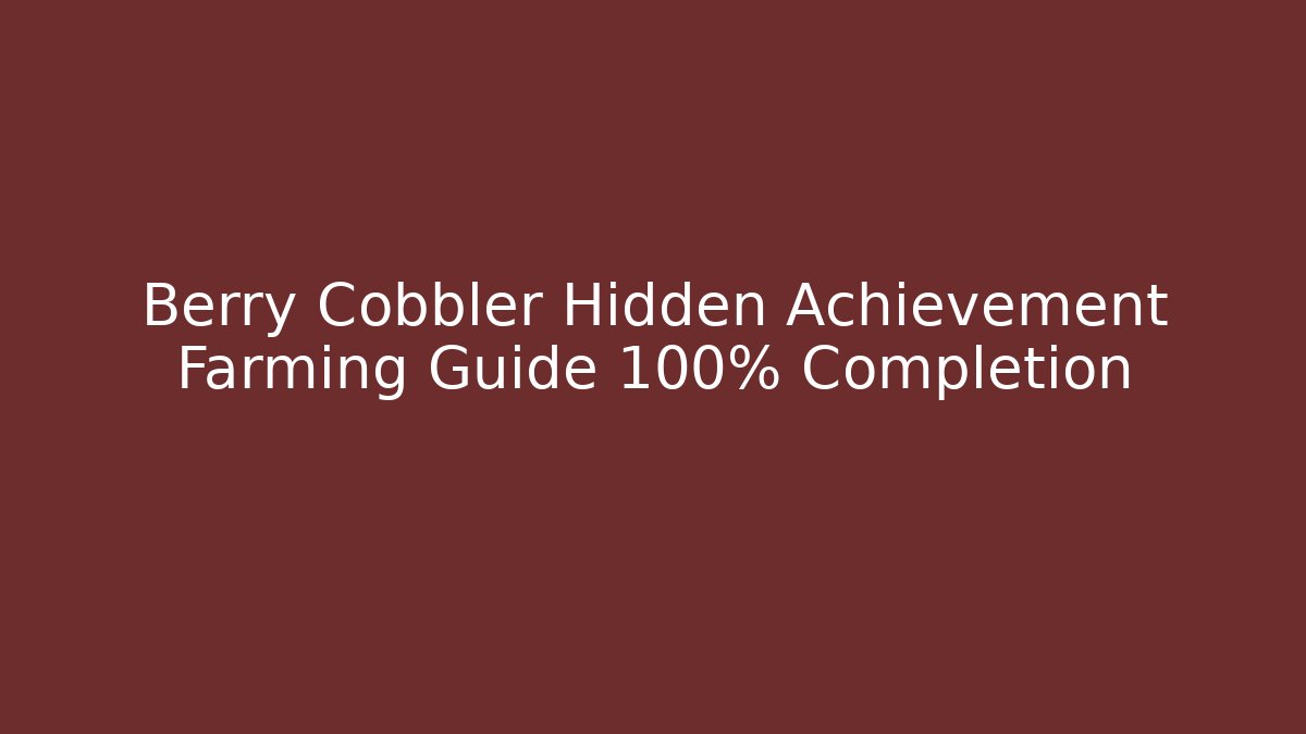 Berry Cobbler Hidden Achievement Farming Guide 100% Completion