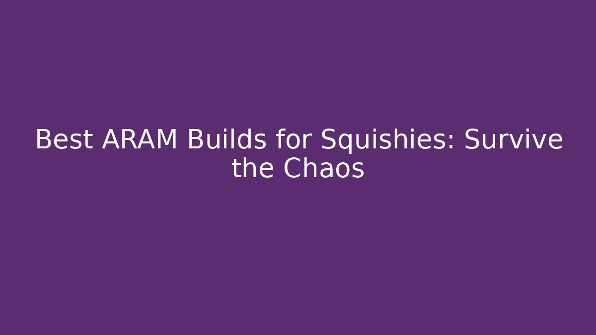 Best ARAM Builds for Squishies: Survive the Chaos