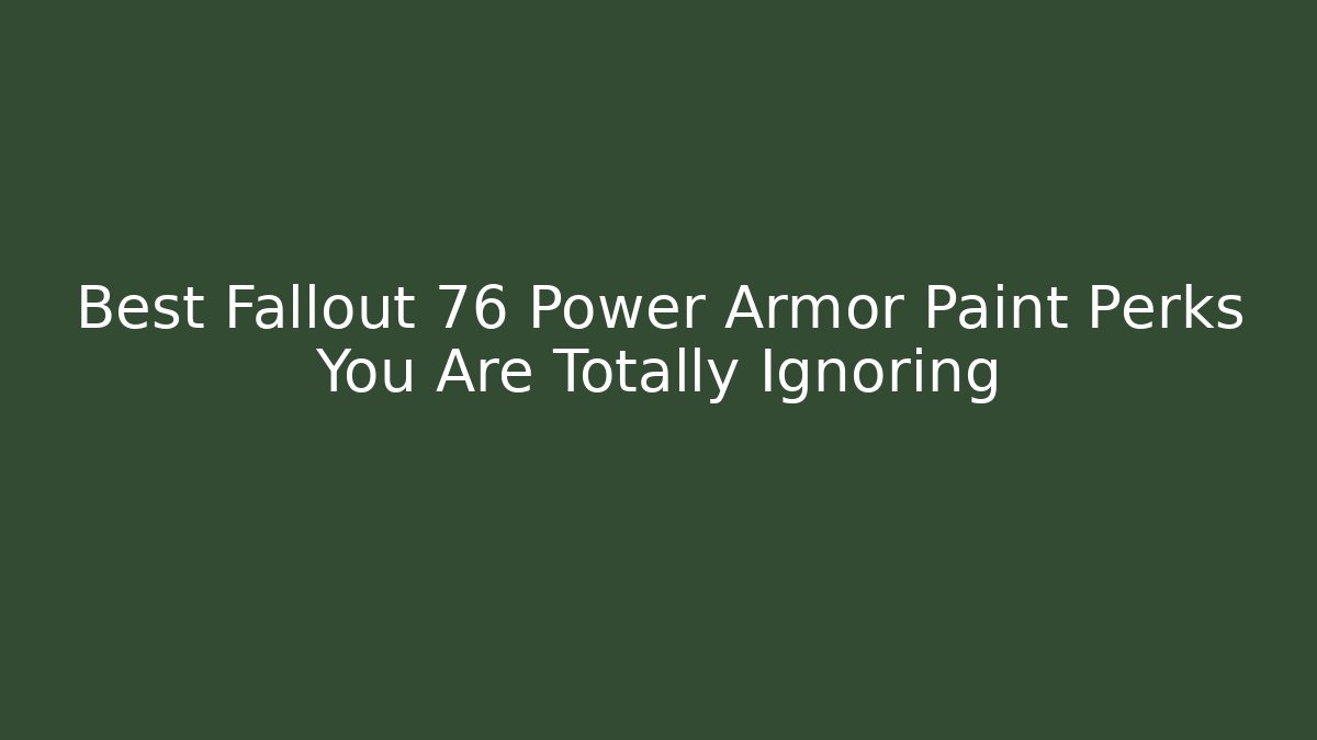 Best Fallout 76 Power Armor Paint Perks You Are Totally Ignoring