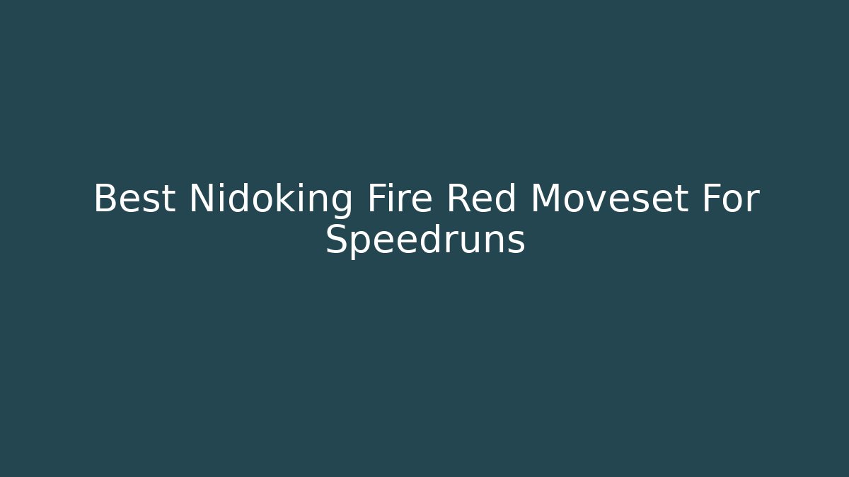 Best Nidoking Fire Red Moveset For Speedruns
