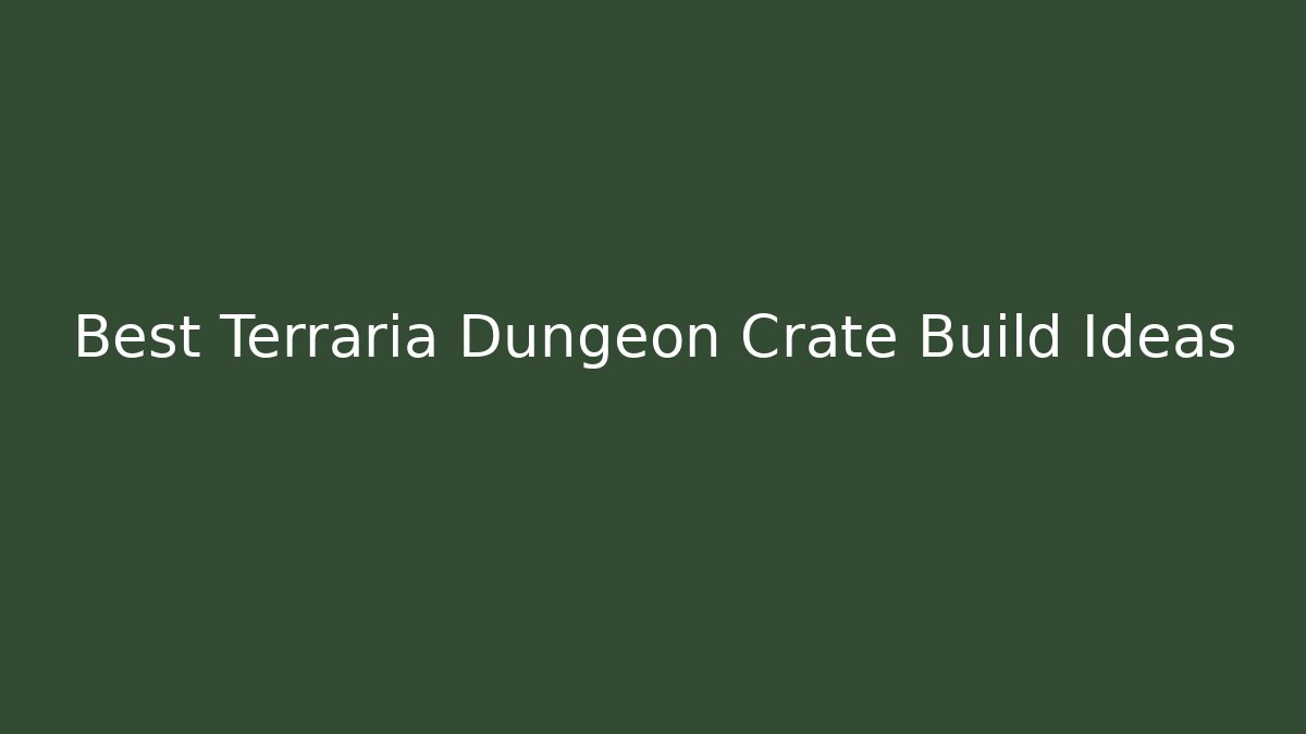 Best Terraria Dungeon Crate Build Ideas