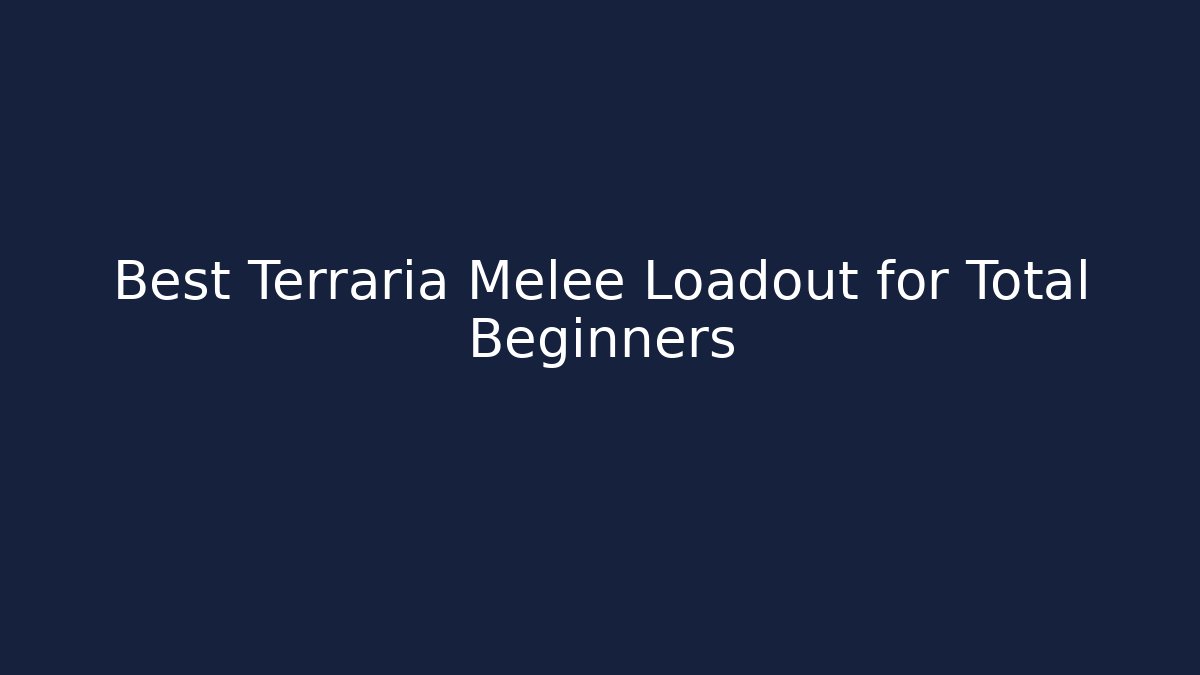 Best Terraria Melee Loadout for Total Beginners