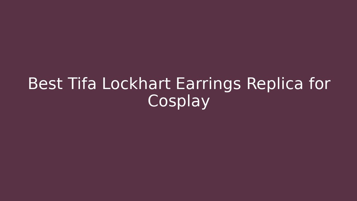 Best Tifa Lockhart Earrings Replica for Cosplay