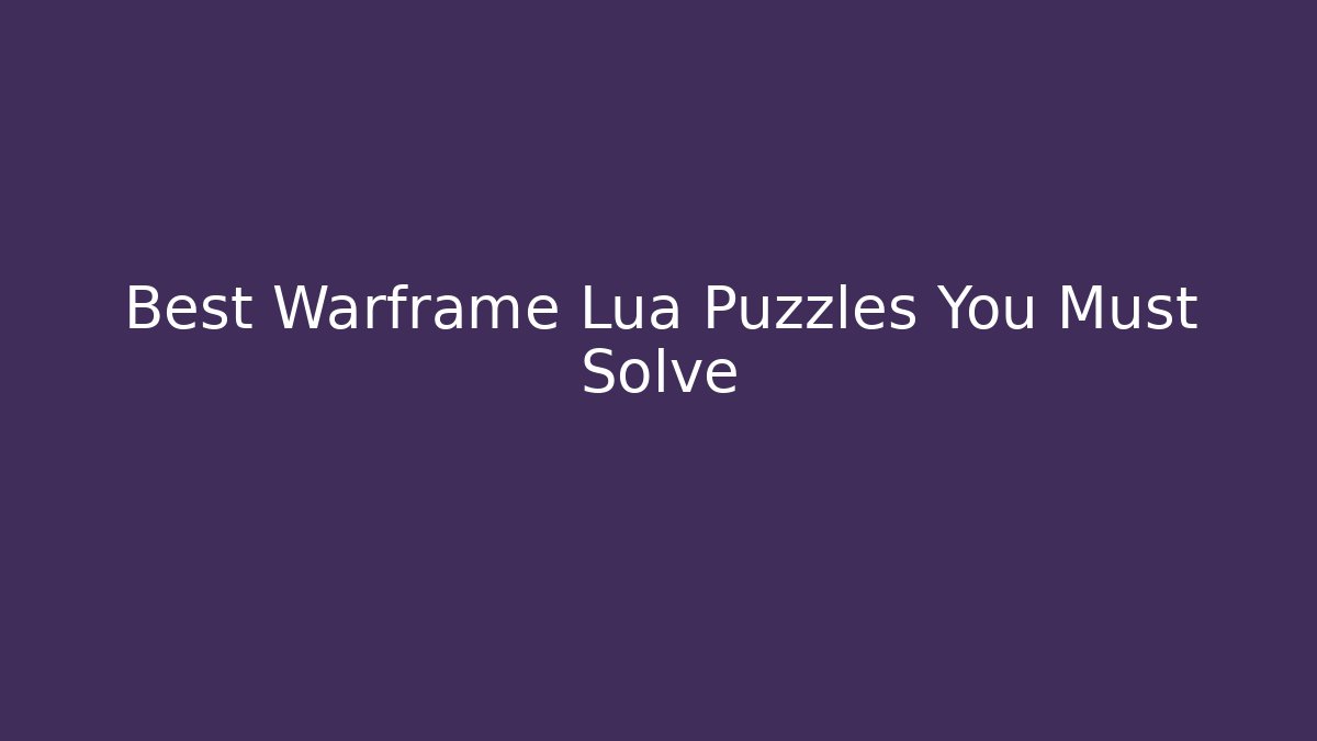 Best Warframe Lua Puzzles You Must Solve