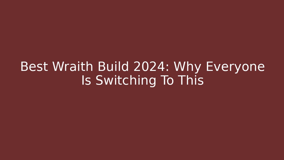 Best Wraith Build 2024: Why Everyone Is Switching To This