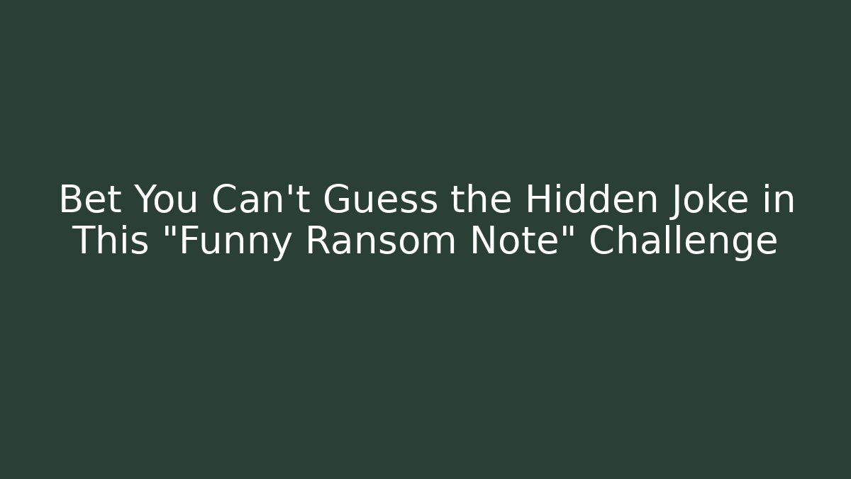 Bet You Can't Guess the Hidden Joke in This "Funny Ransom Note" Challenge