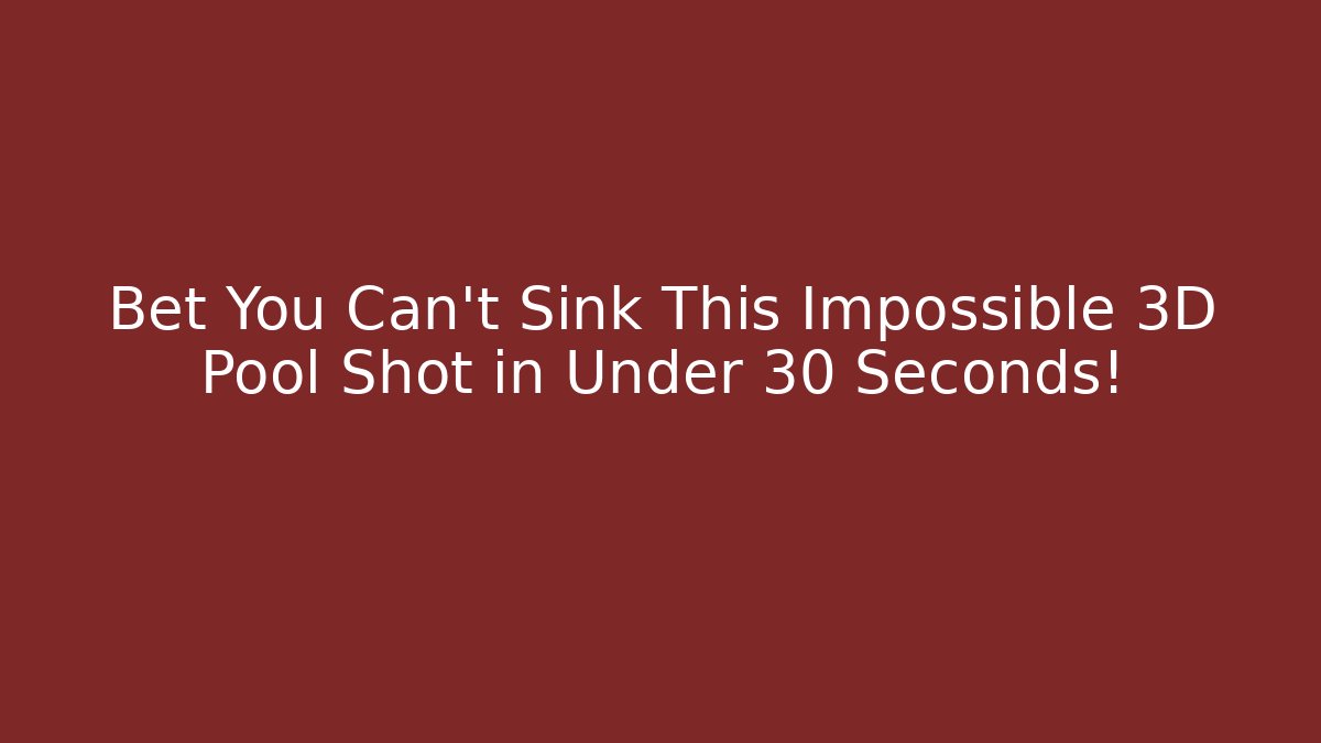 Bet You Can't Sink This Impossible 3D Pool Shot in Under 30 Seconds! - Celivion