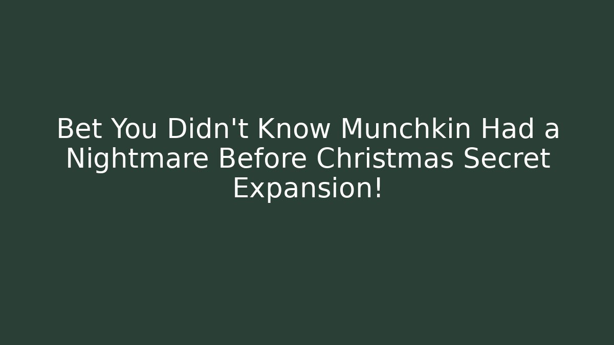 Bet You Didn't Know Munchkin Had a Nightmare Before Christmas Secret Expansion!