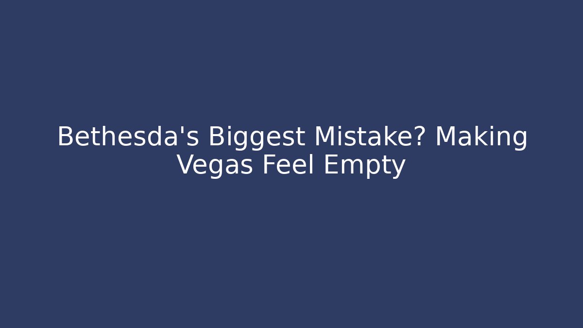 Bethesda's Biggest Mistake? Making Vegas Feel Empty