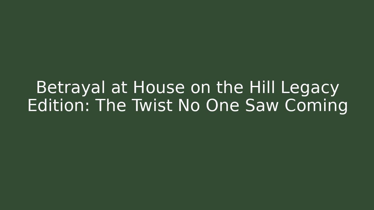 Betrayal at House on the Hill Legacy Edition: The Twist No One Saw Coming