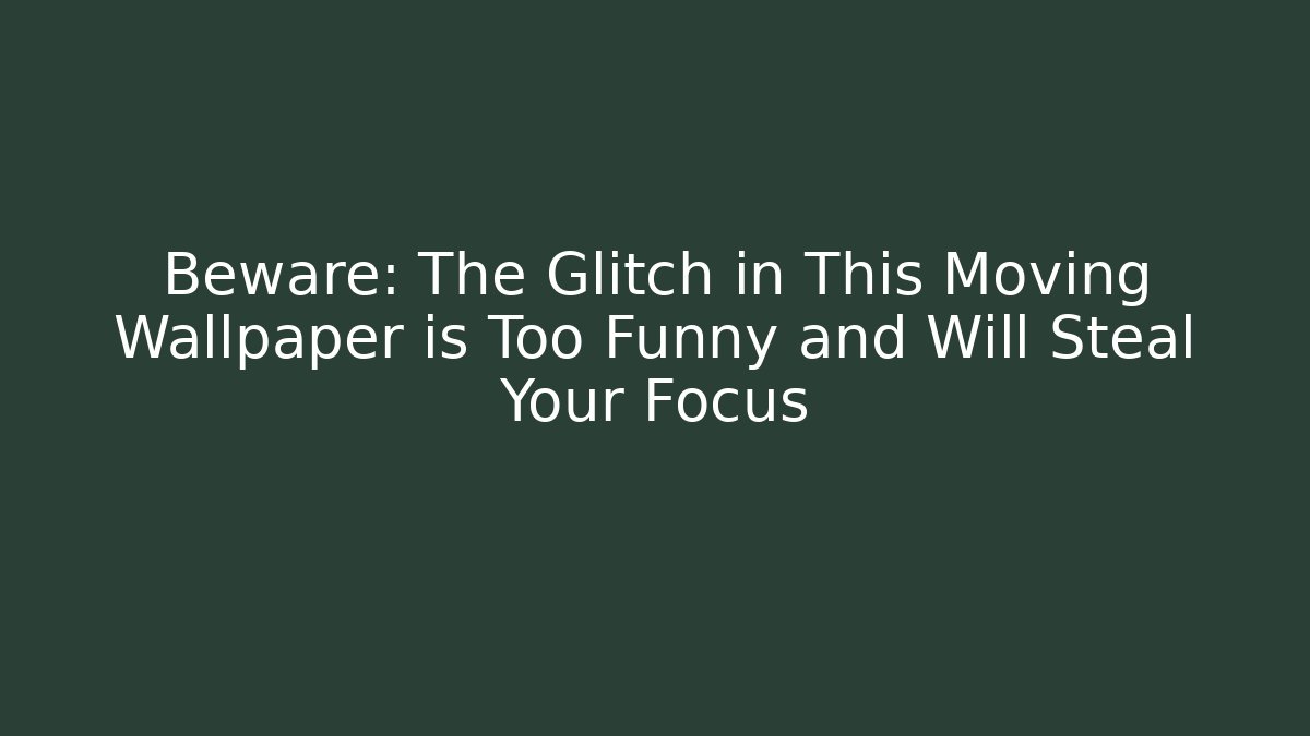 Beware: The Glitch in This Moving Wallpaper is Too Funny and Will Steal Your Focus