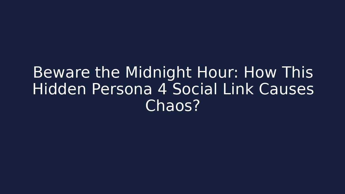 Beware the Midnight Hour: How This Hidden Persona 4 Social Link Causes Chaos?