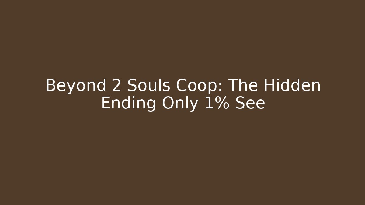 Beyond 2 Souls Coop: The Hidden Ending Only 1% See