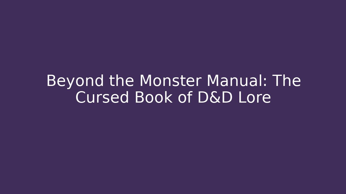 Beyond the Monster Manual: The Cursed Book of D&D Lore