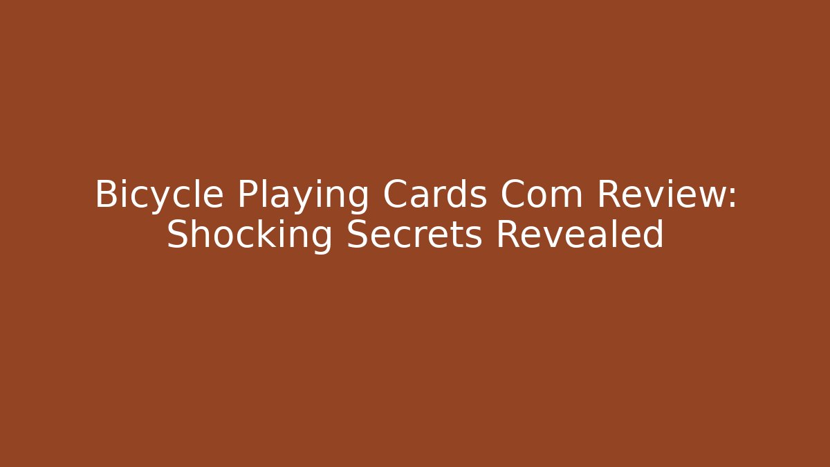 Bicycle Playing Cards Com Review: Shocking Secrets Revealed