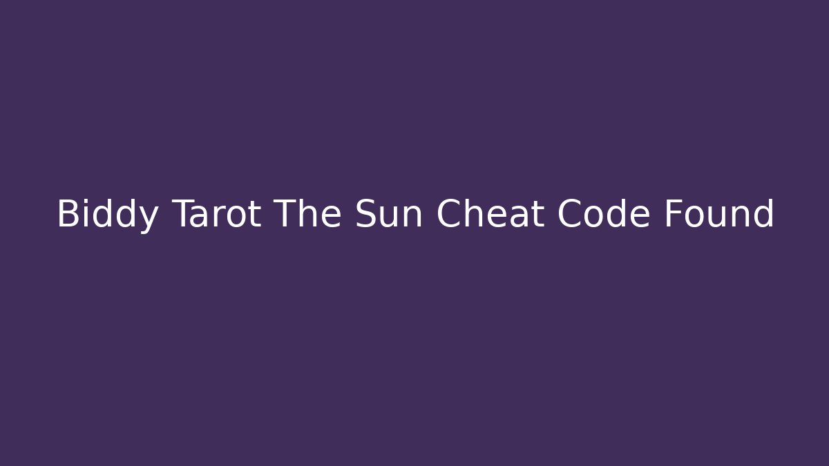 Biddy Tarot The Sun Cheat Code Found