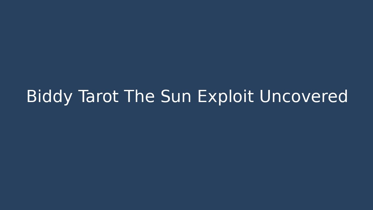 Biddy Tarot The Sun Exploit Uncovered