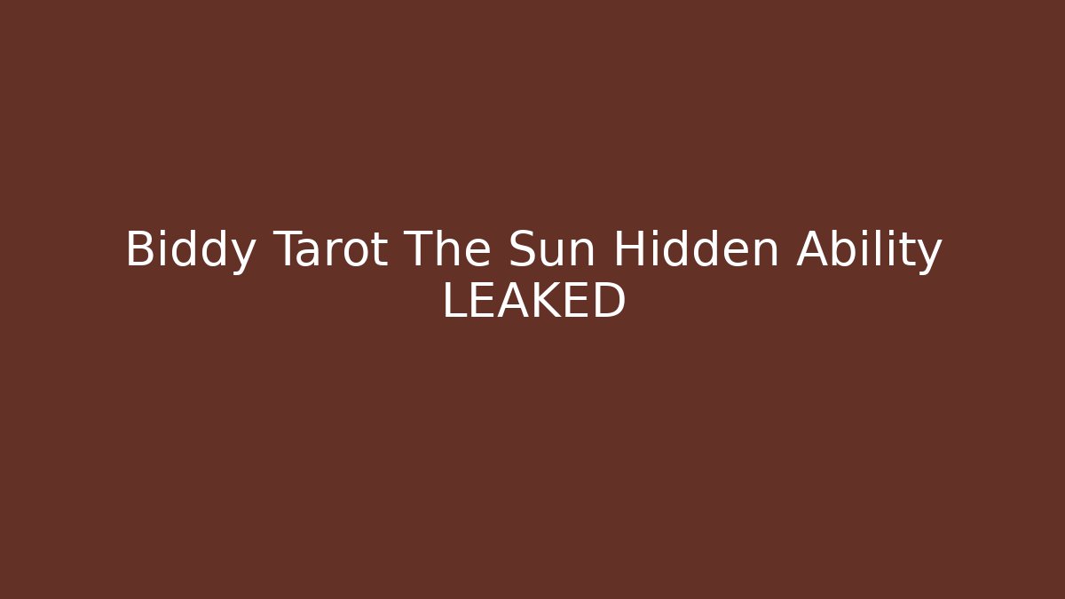 Biddy Tarot The Sun Hidden Ability LEAKED