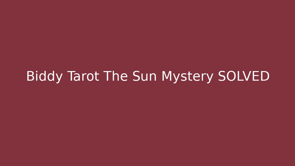 Biddy Tarot The Sun Mystery SOLVED