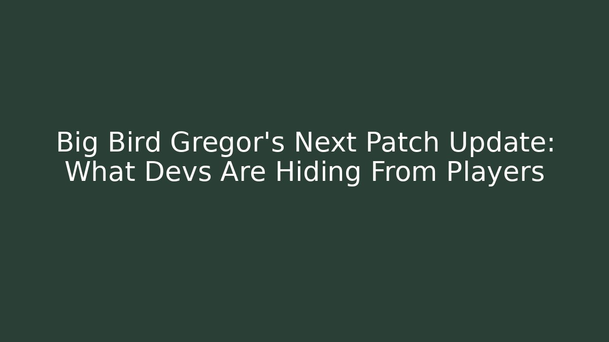 Big Bird Gregor’s Next Patch Update: What Devs Are Hiding From Players - Celivion