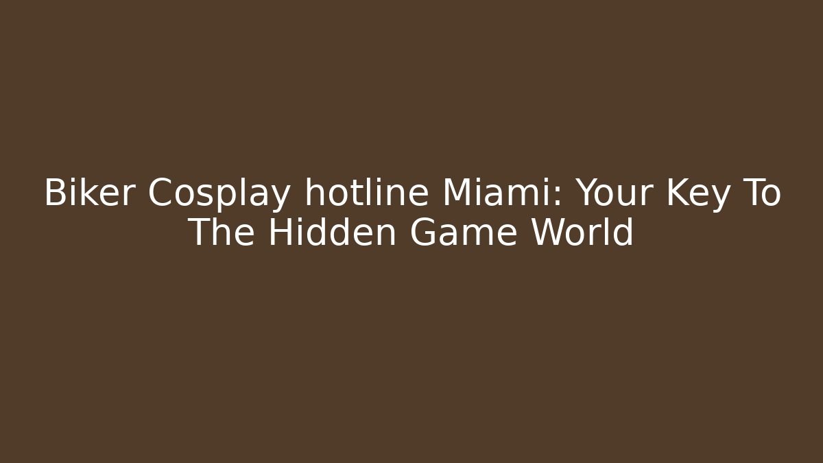 Biker Cosplay hotline Miami: Your Key To The Hidden Game World