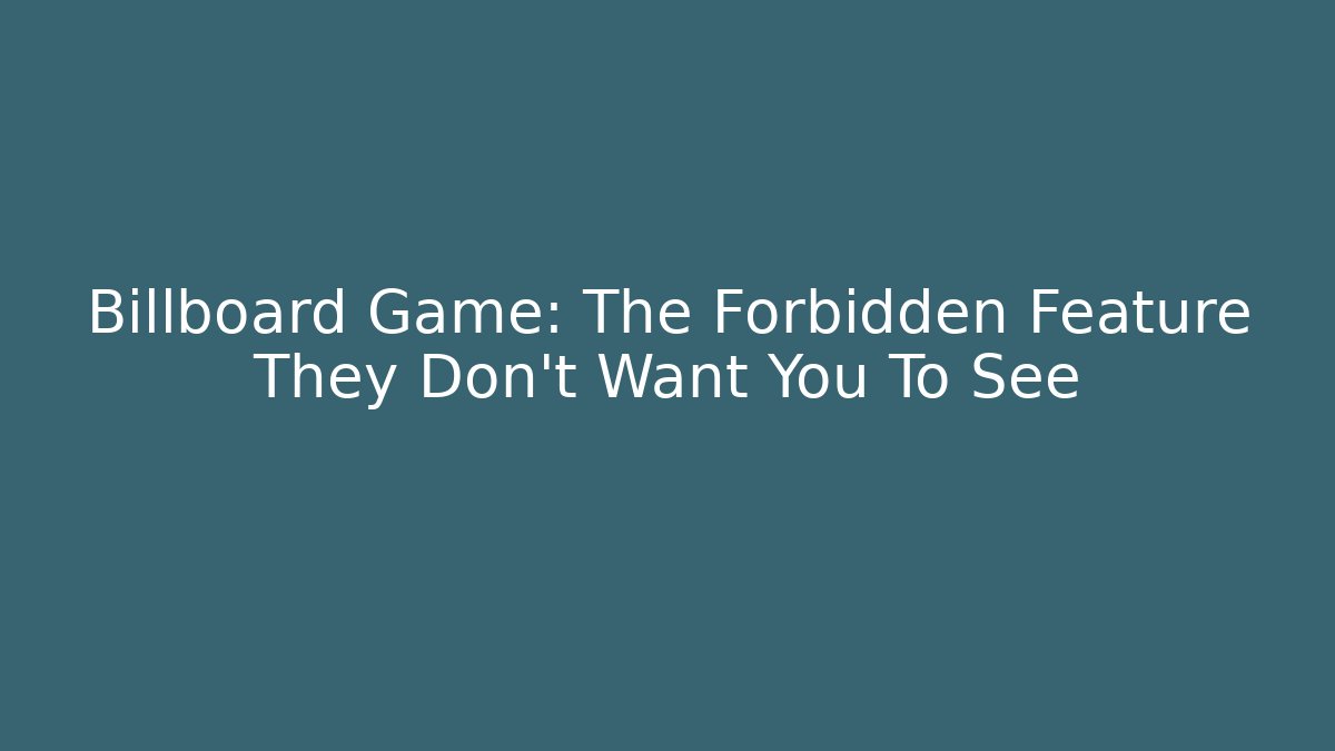 Billboard Game: The Forbidden Feature They Don't Want You To See