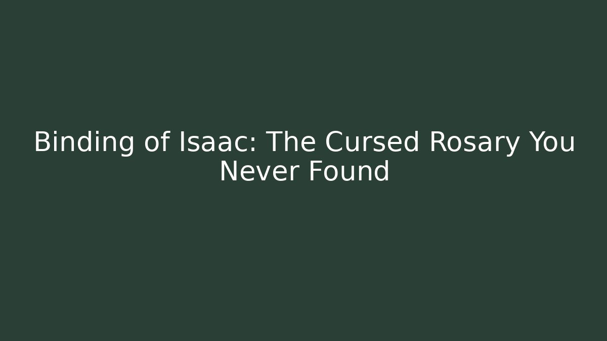 Binding of Isaac: The Cursed Rosary You Never Found