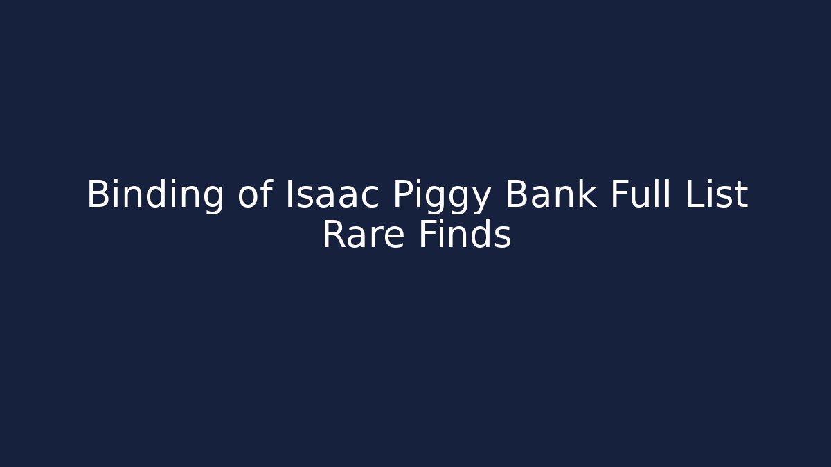Binding of Isaac Piggy Bank Full List Rare Finds